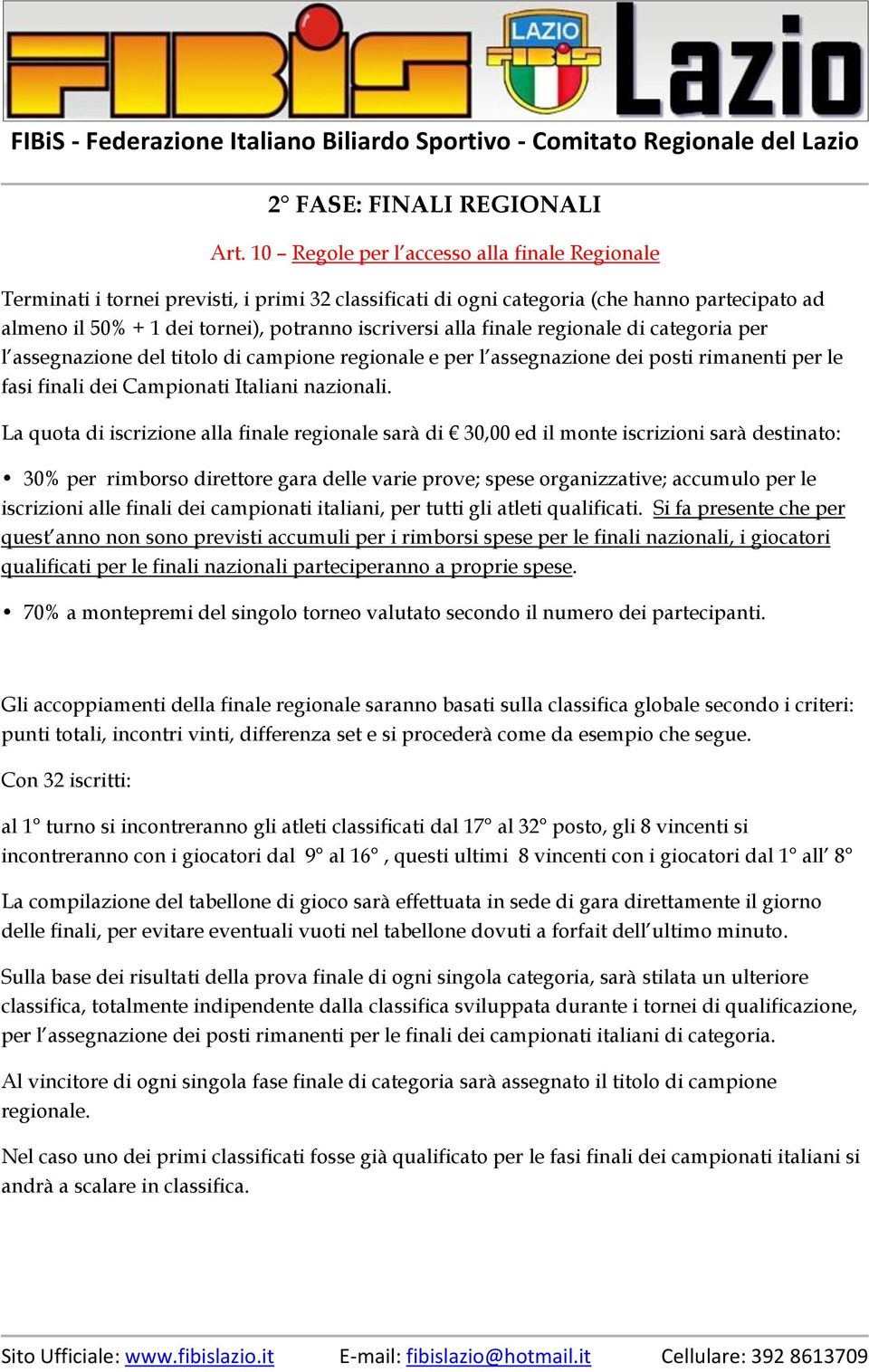 finale regionale di categoria per l assegnazione del titolo di campione regionale e per l assegnazione dei posti rimanenti per le fasi finali dei Campionati Italiani nazionali.