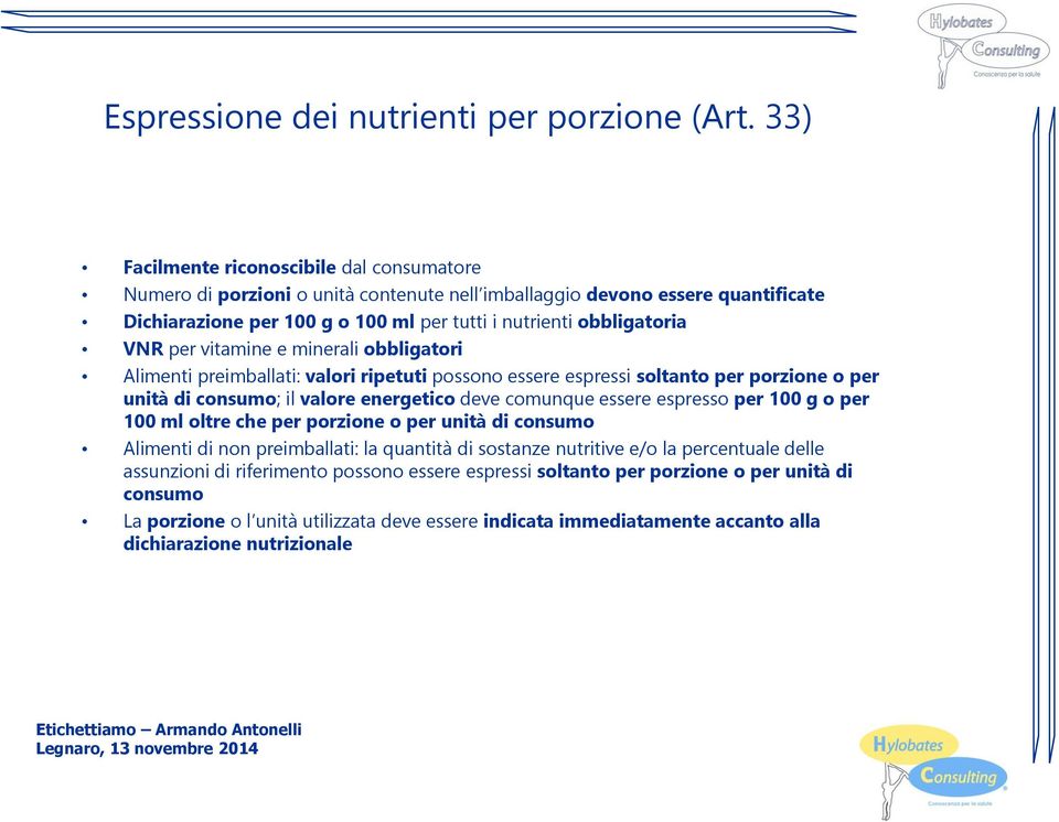 per vitamine e minerali obbligatori Alimenti preimballati: valori ripetuti possono essere espressi soltanto per porzione o per unità di consumo; il valore energetico deve comunque essere espresso per