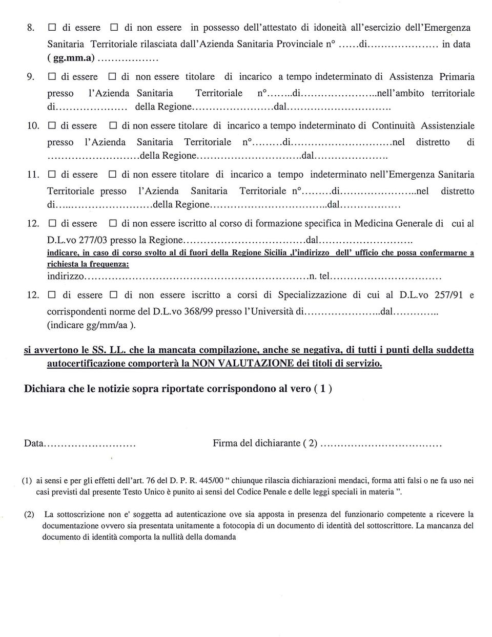 ....dal..... III di essere III di non essere titolare di incarico a tempo indeterminato di Continuita Assistenziale presso l Azienda Sanitaria Territoriale n.....di.....nel distretto di.....dellaregione.