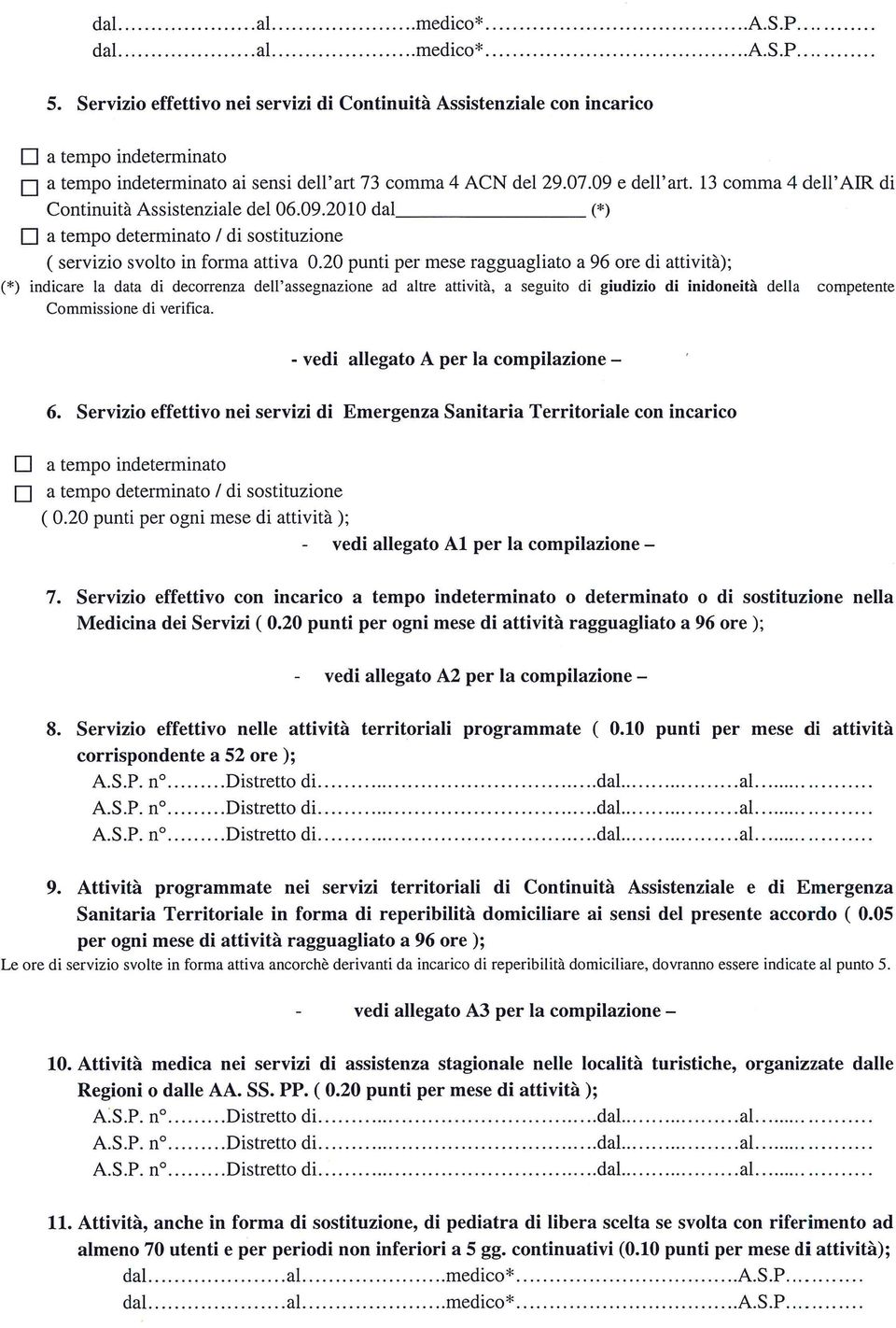 20 punti per mese ragguagliato a 96 di attivita); (*) indicare la data di decorrenza de1l assegnazione ad altre attivita, a seguito di giudizio di inidoneita della competente Commissione di verifica.