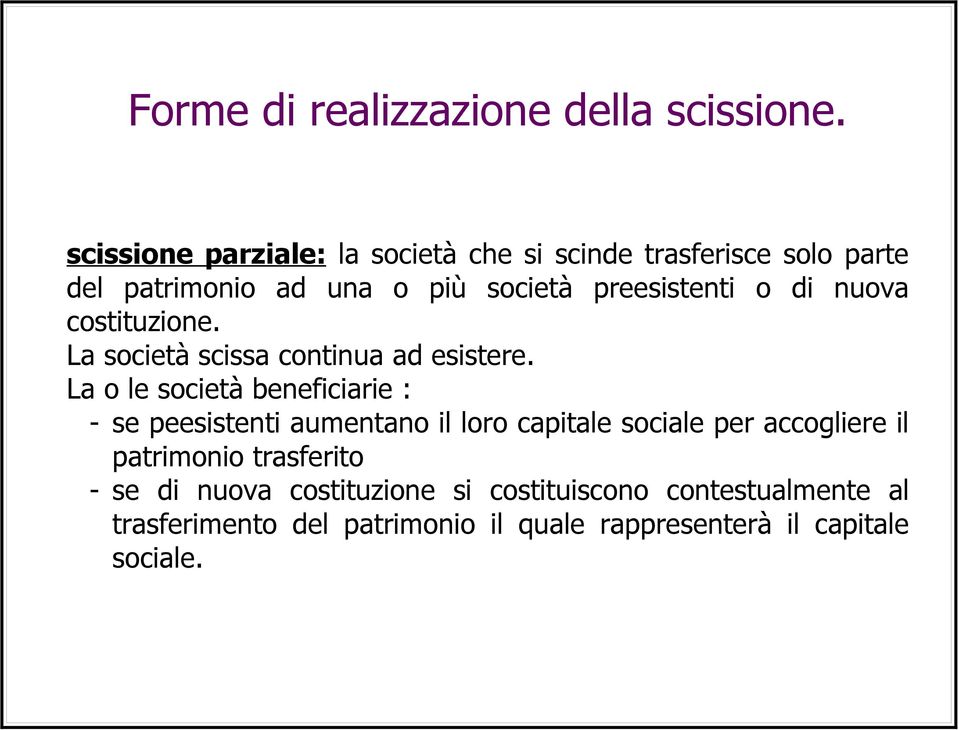 La o le società beneficiarie : - se peesistenti aumentano il loro capitale sociale per accogliere il