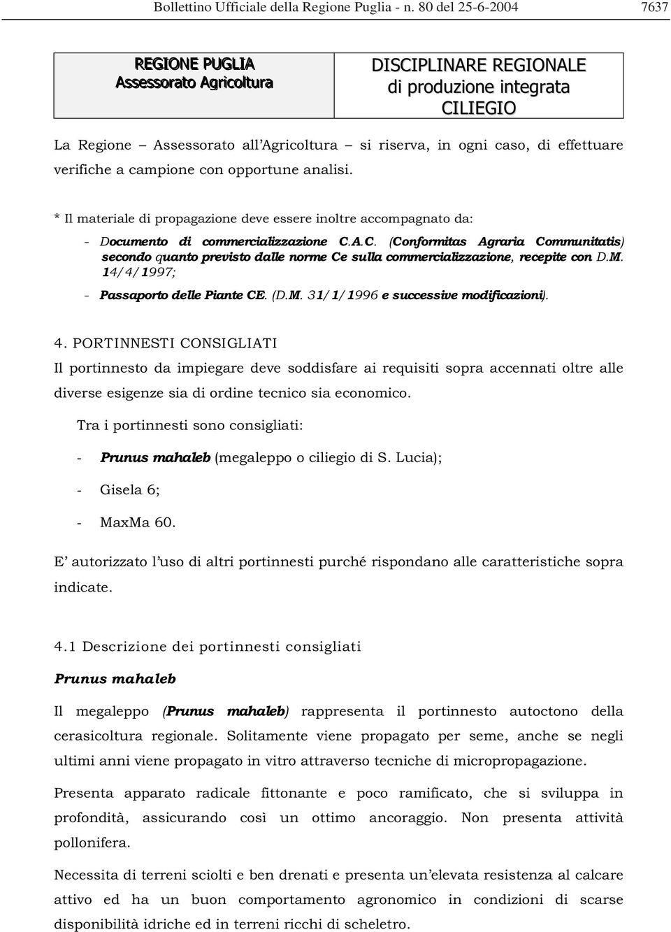 effettuare verifiche a campione con opportune analisi. * Il materiale di propagazione deve essere inoltre accompagnato da: - Documento di commercializzazione C.