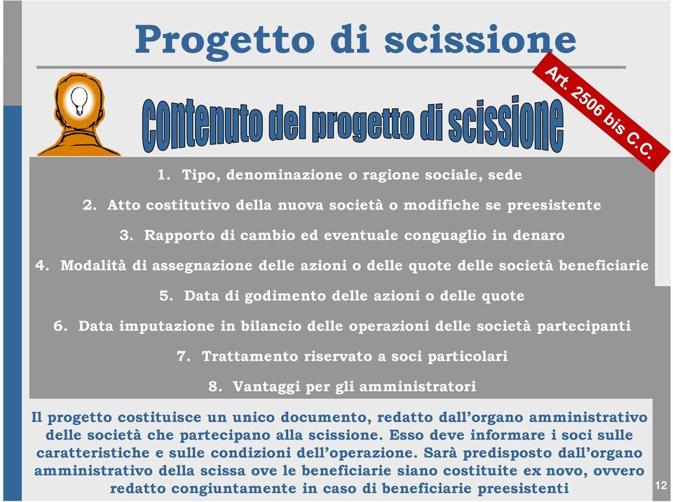 Data imputazione in bilancio delle operazioni delle società partecipanti 7. Trattamento riservato a soci particolari 8.