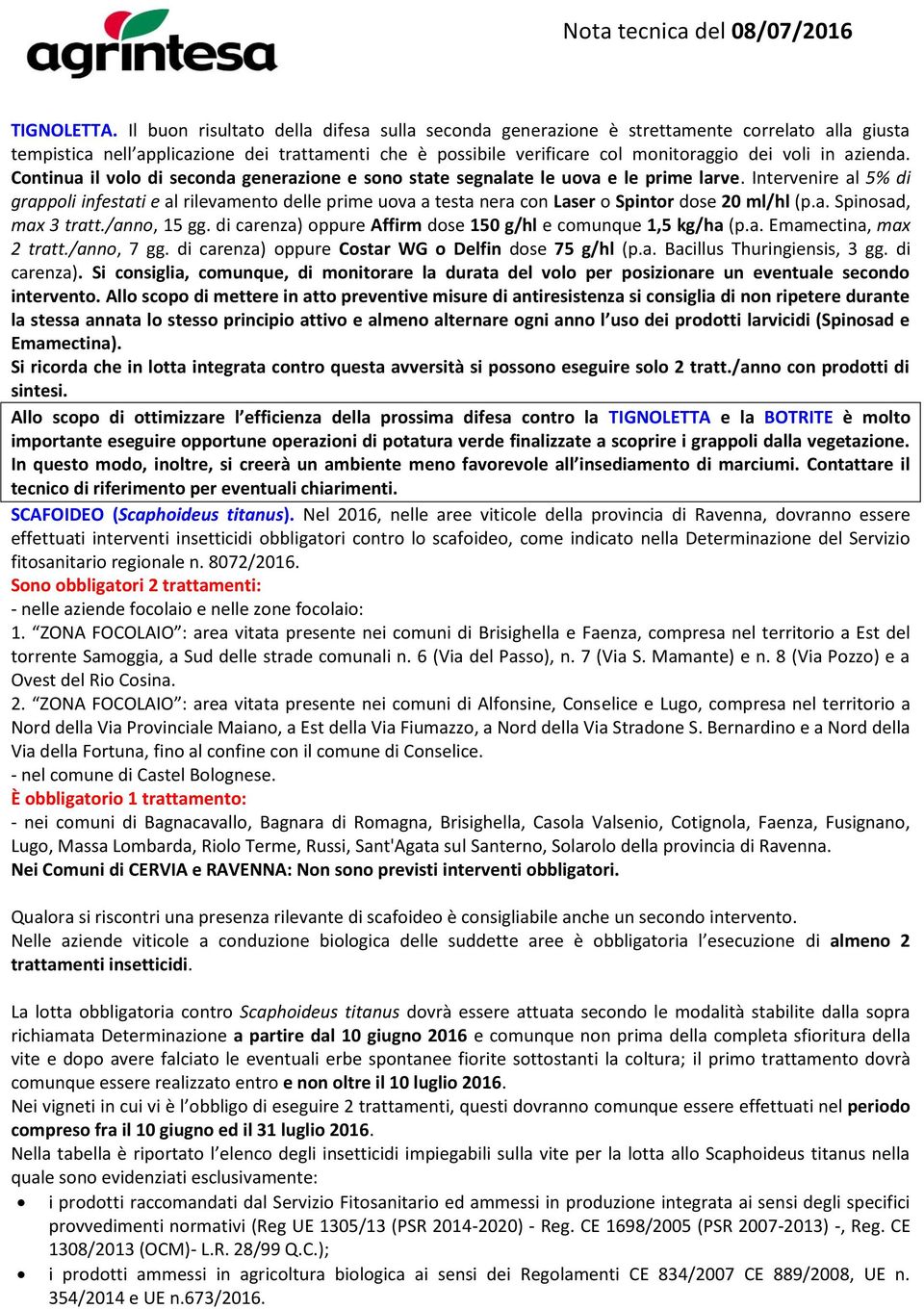 azienda. Continua il volo di seconda generazione e sono state segnalate le uova e le prime larve.