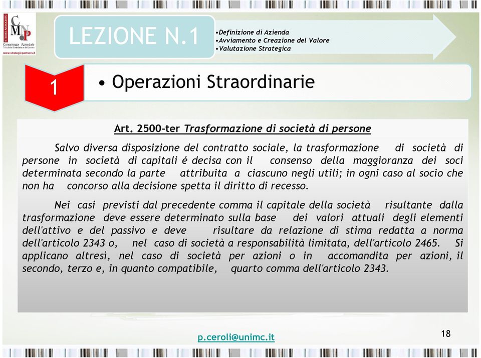 Nei casi previsti dal precedente comma il capitale della società risultante dalla trasformazione deve essere determinato sulla base dei valori attuali degli elementi dell'attivo e del passivo e deve