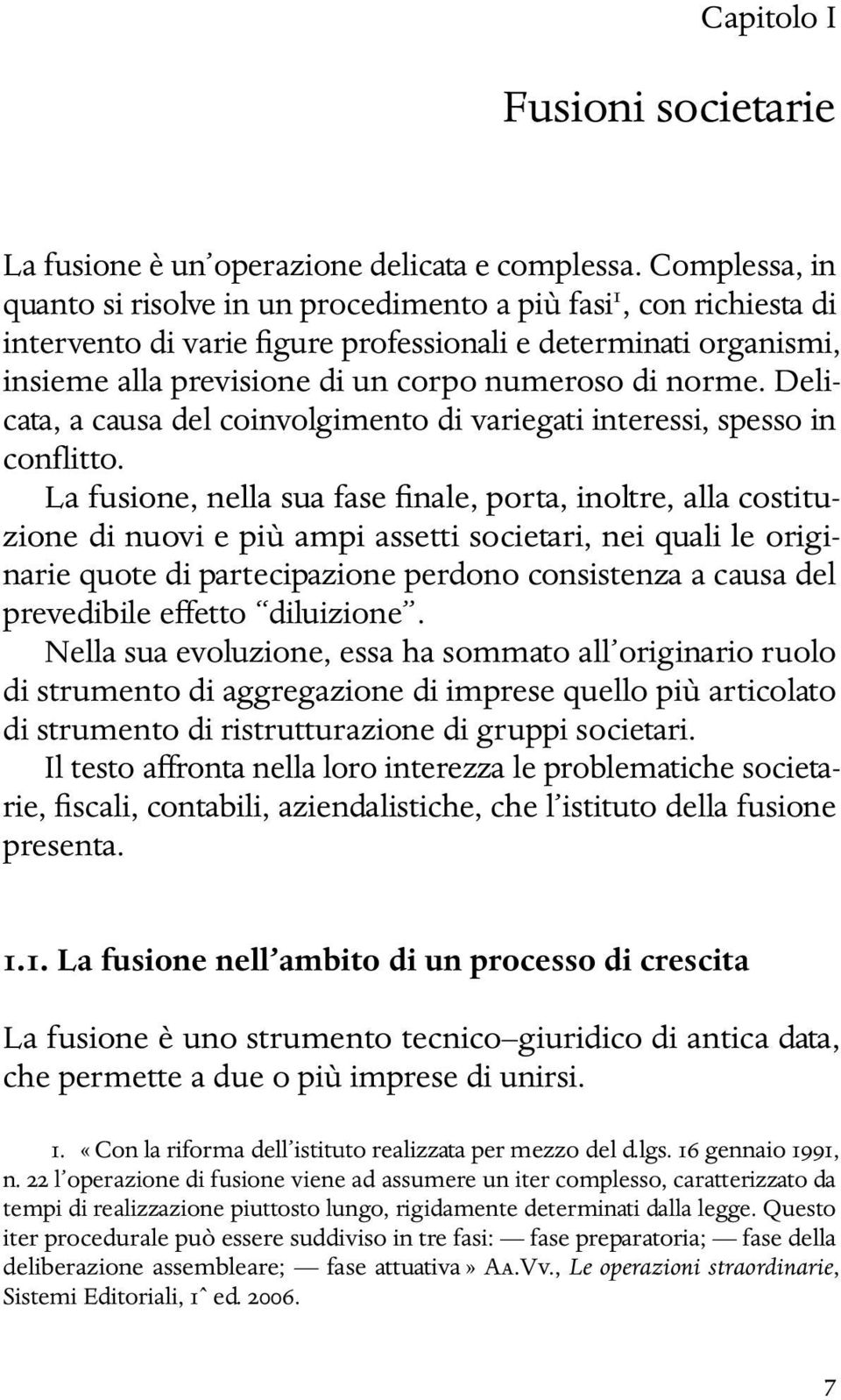 norme. Delicata, a causa del coinvolgimento di variegati interessi, spesso in conflitto.