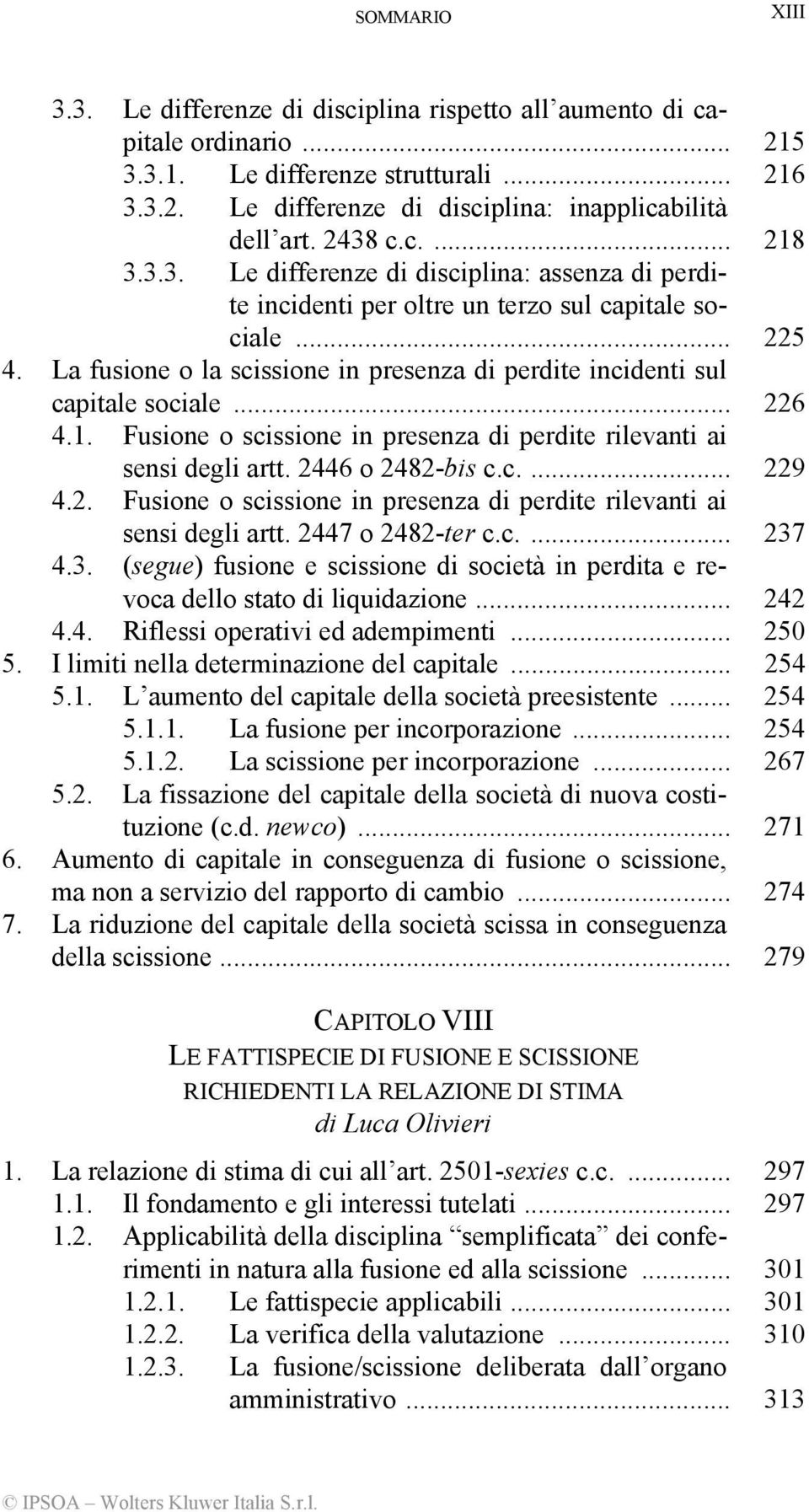 1. Fusione o scissione in presenza di perdite rilevanti ai sensi degli artt. 2446 o 2482-bis c.c.... 229 4.2. Fusione o scissione in presenza di perdite rilevanti ai sensi degli artt. 2447 o 2482-ter c.