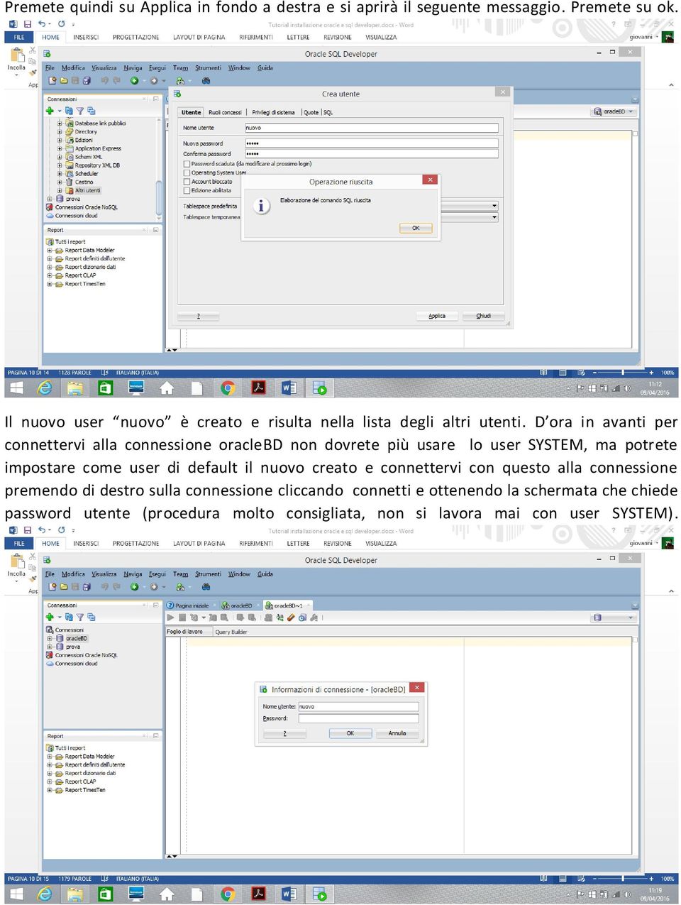 D ora in avanti per connettervi alla connessione oraclebd non dovrete più usare lo user SYSTEM, ma potrete impostare come user di