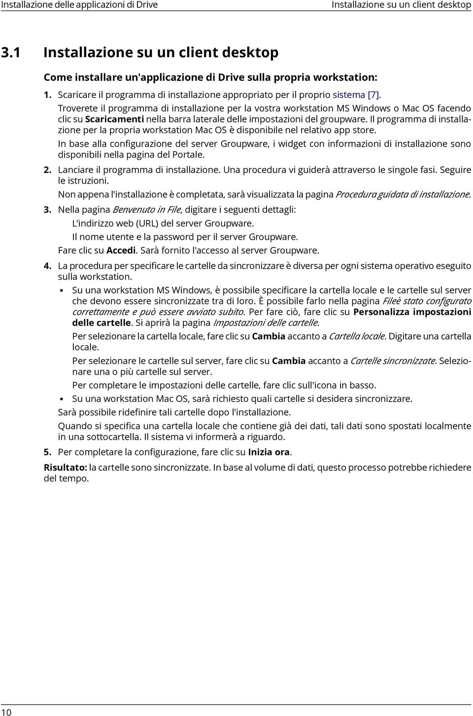 Troverete il programma di installazione per la vostra workstation MS Windows o Mac OS facendo clic su Scaricamenti nella barra laterale delle impostazioni del groupware.