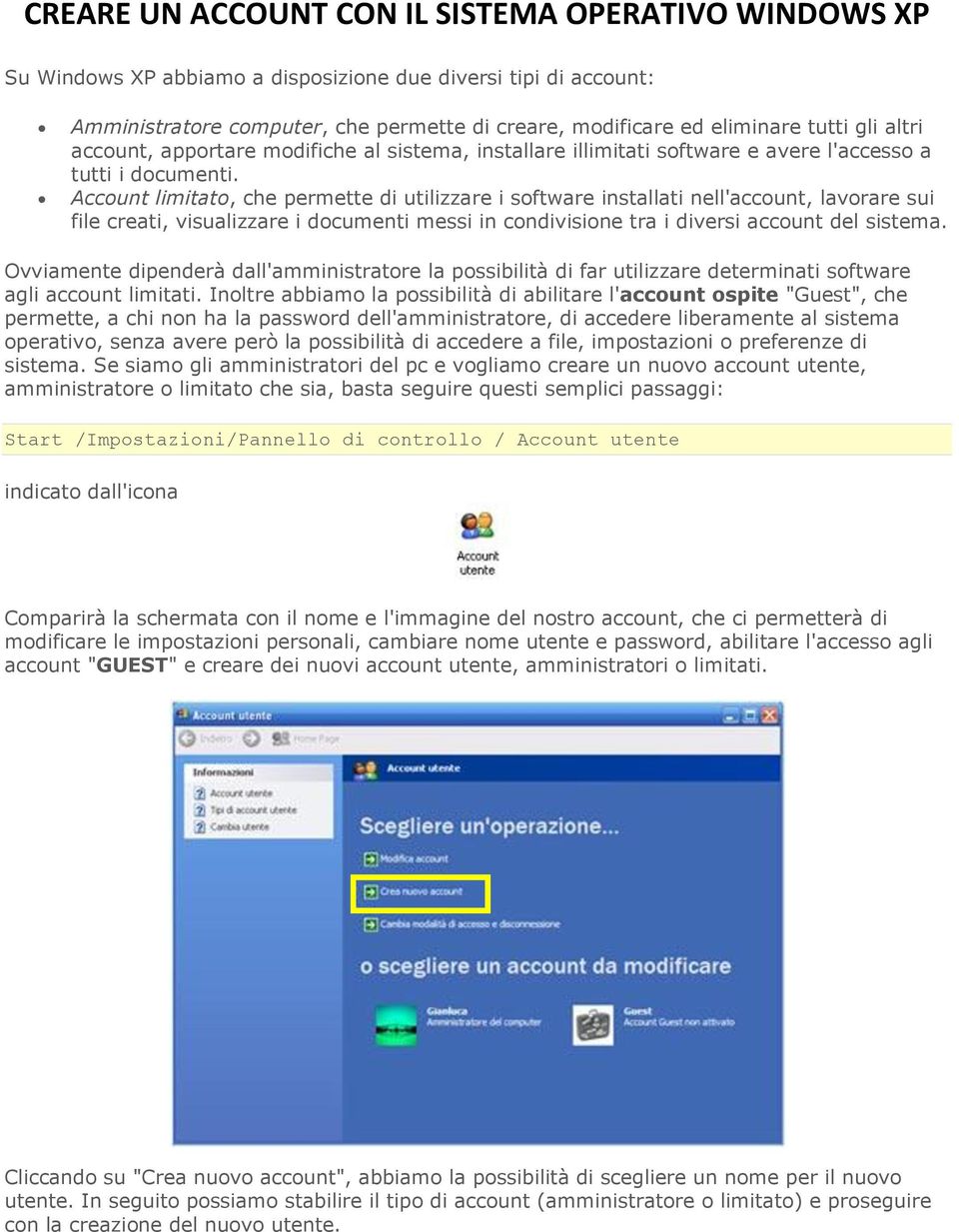 Account limitato, che permette di utilizzare i software installati nell'account, lavorare sui file creati, visualizzare i documenti messi in condivisione tra i diversi account del sistema.