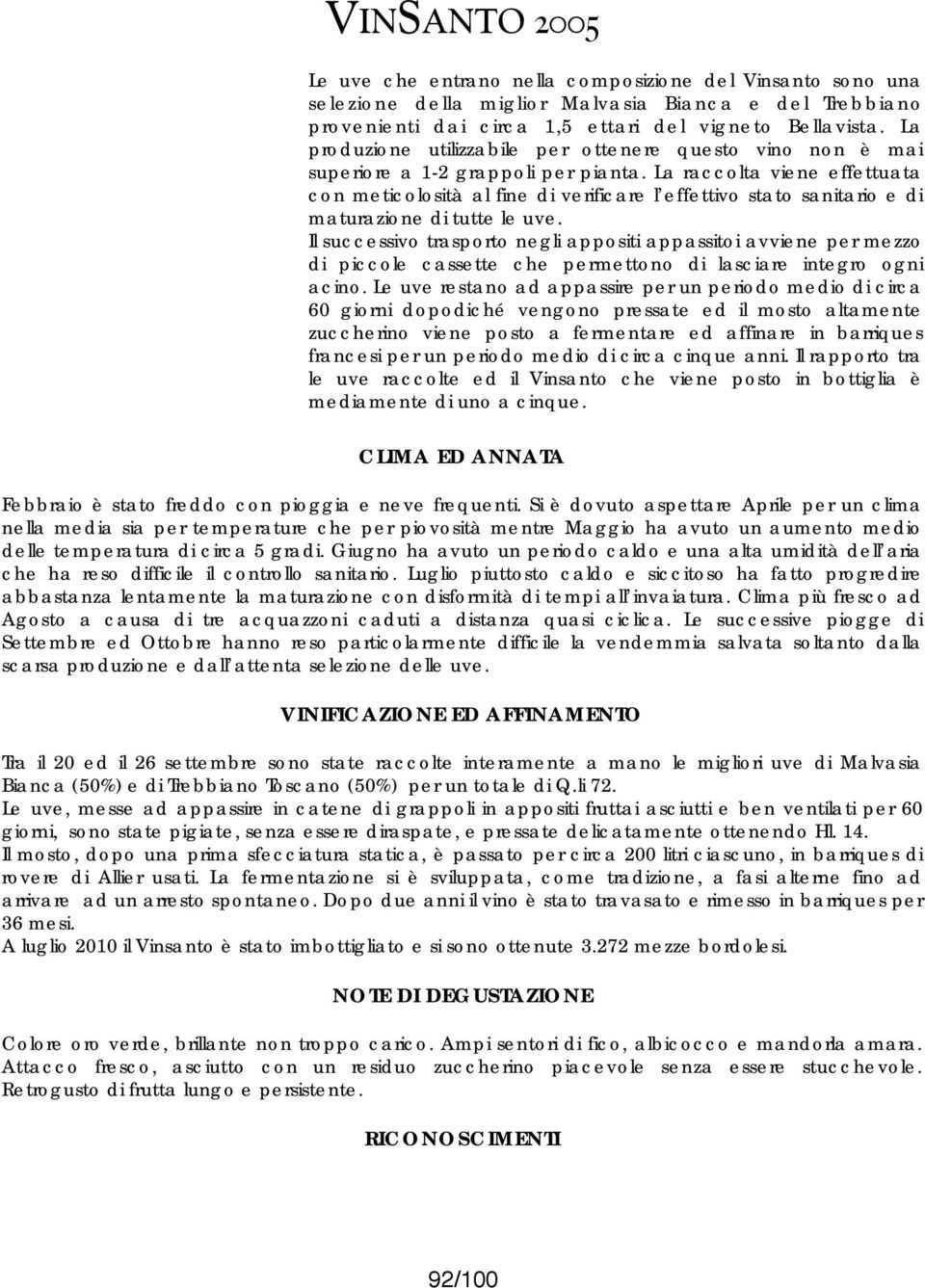 Giugno ha avuto un periodo caldo e una alta umidità dell aria che ha reso difficile il controllo sanitario.