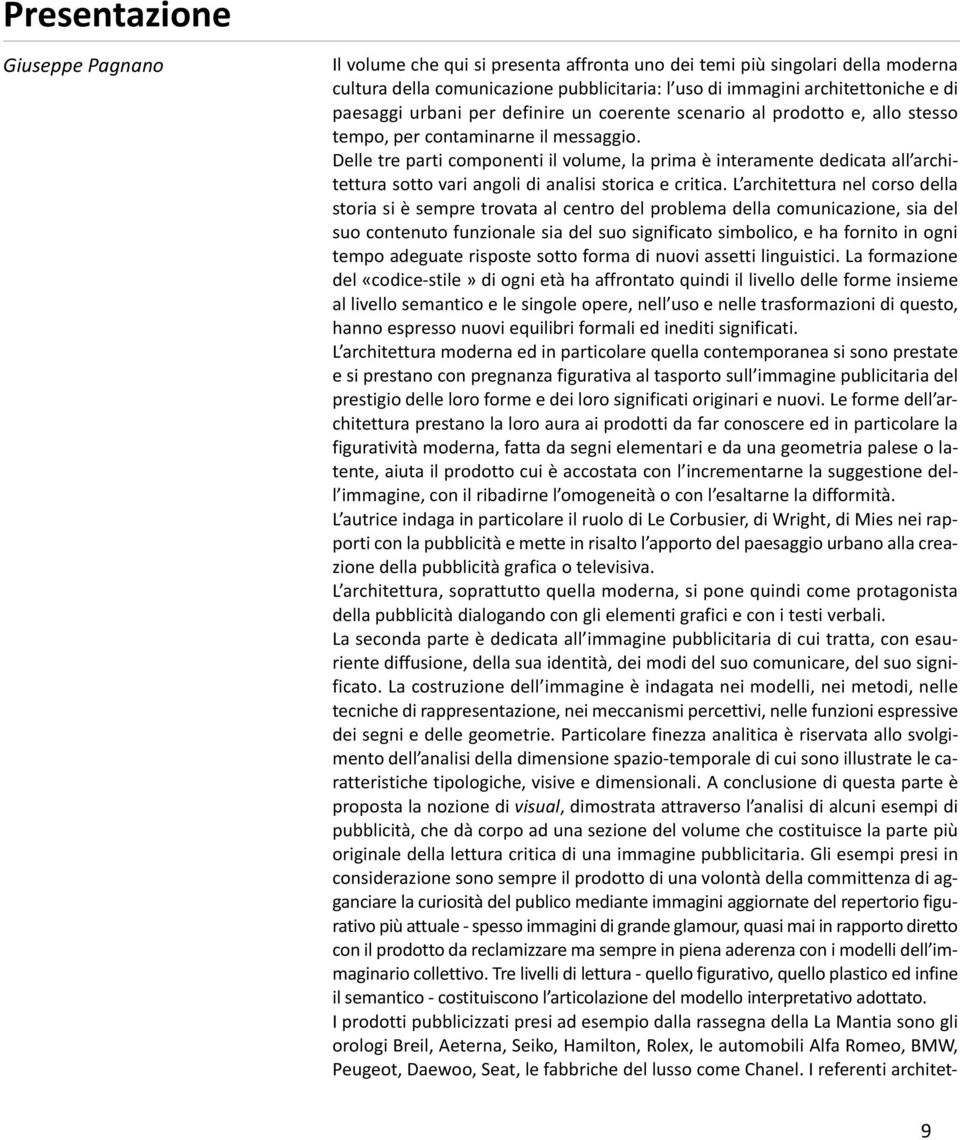 Delle tre parti componenti il volume, la prima è interamente dedicata all architettura sotto vari angoli di analisi storica e critica.