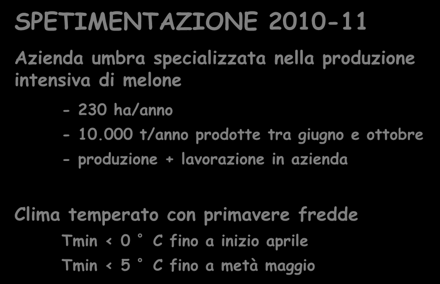 SPETIMENTAZIONE 2010-11 Azienda umbra specializzata nella produzione intensiva di melone - 230 ha/anno - 10.