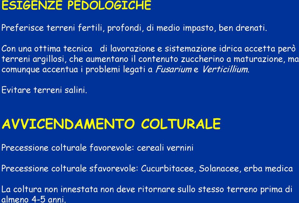 maturazione, ma comunque accentua i problemi legati a Fusarium e Verticillium. Evitare terreni salini.