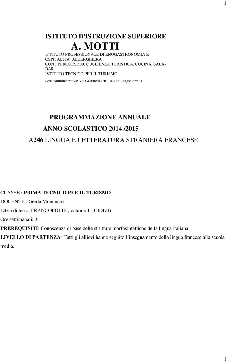 Amministrativa: Via Gastinelli 1/B 42123 Reggio Emilia PROGRAMMAZIONE ANNUALE ANNO SCOLASTICO 2014 /2015 A246 LINGUA E LETTERATURA STRANIERA FRANCESE CLASSE : PRIMA