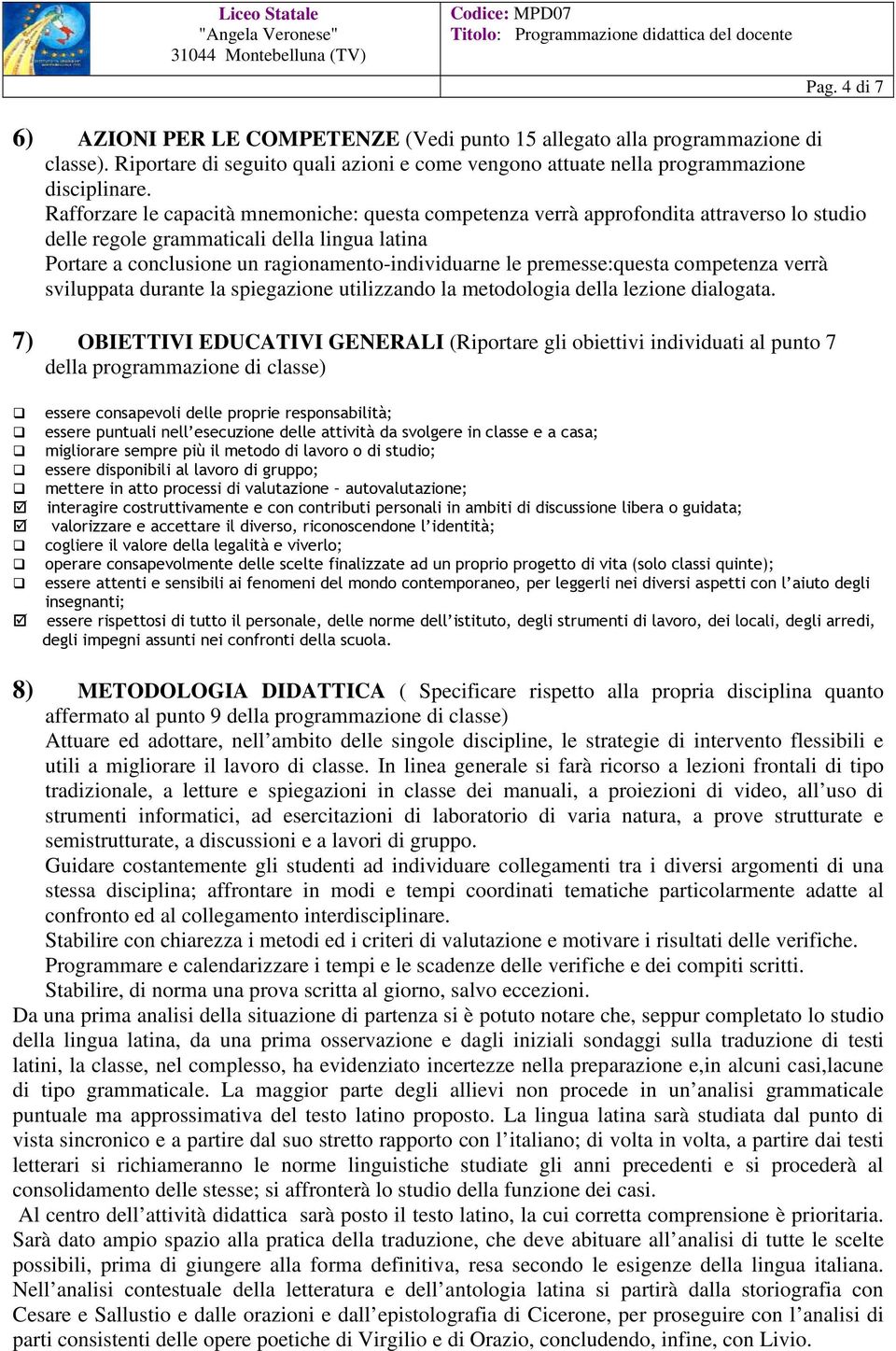 premesse:questa competenza verrà sviluppata durante la spiegazione utilizzando la metodologia della lezione dialogata.