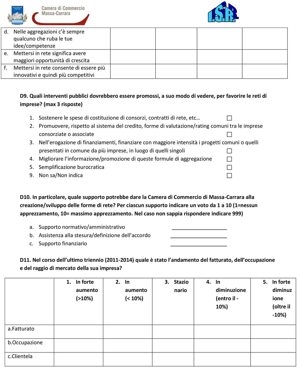 (max 3 risposte) 1. Sostenere le spese di costituzione di consorzi, contratti di rete, etc 2.