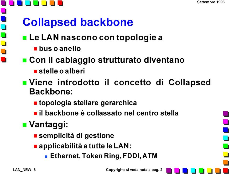 stellare gerarchica il backbone è collassato nel centro stella Vantaggi: semplicità di gestione