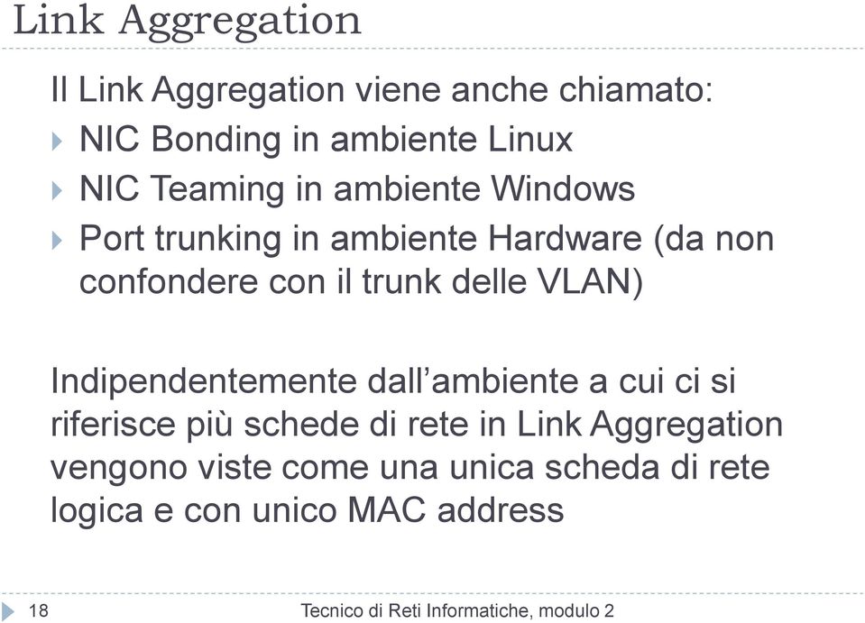 Indipendentemente dall ambiente a cui ci si riferisce più schede di rete in Link Aggregation vengono