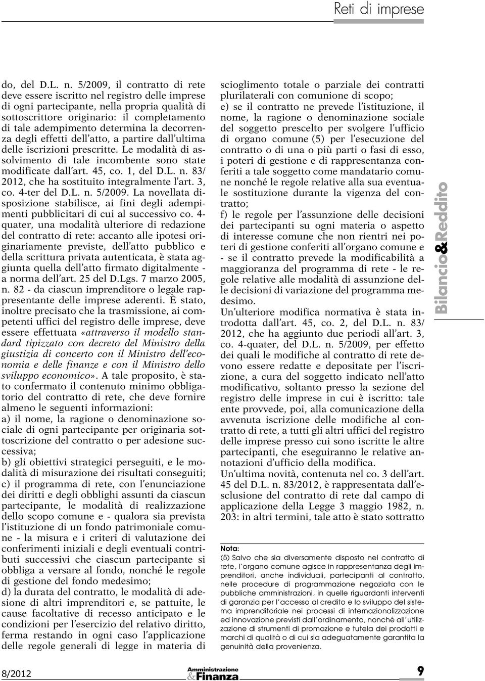 la decorrenza degli effetti dell atto, a partire dall ultima delle iscrizioni prescritte. Le modalità di assolvimento di tale incombente sono state modificate dall art. 45, co. 1, del D.L. n.