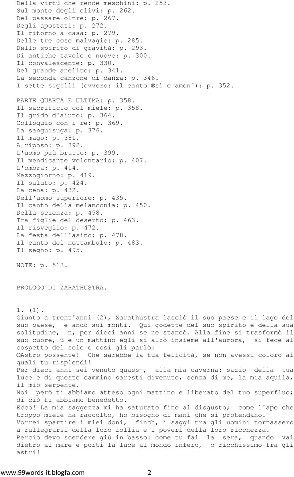 I sette sigilli (ovvero: il canto sì e amen ): p. 352. PARTE QUARTA E ULTIMA: p. 358. Il sacrificio col miele: p. 358. Il grido d'aiuto: p. 364. Colloquio con i re: p. 369. La sanguisuga: p. 376.