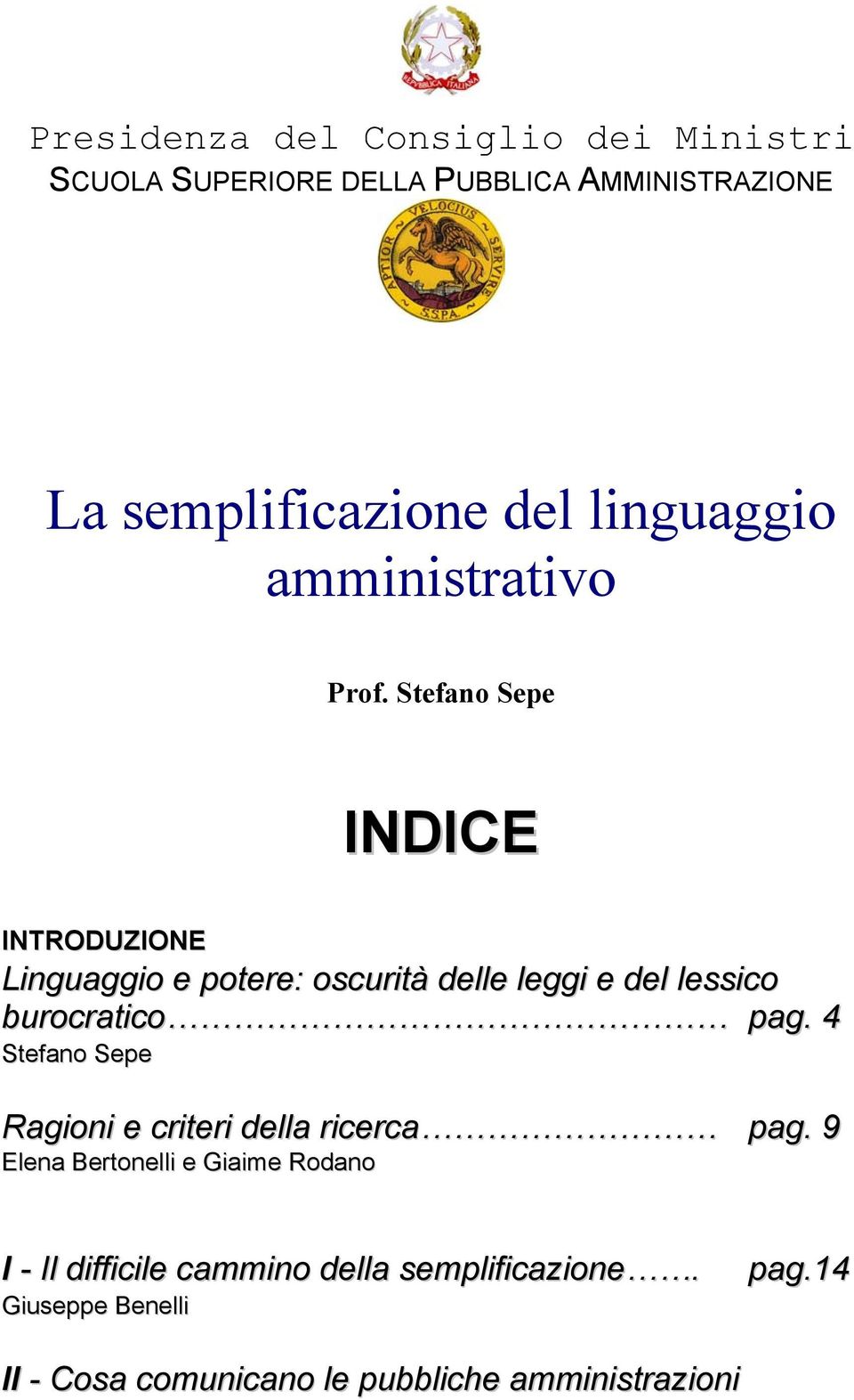 Stefano Sepe INDICE INTRODUZIONE Linguaggio e potere: oscurità delle leggi e del lessico burocratico pag.