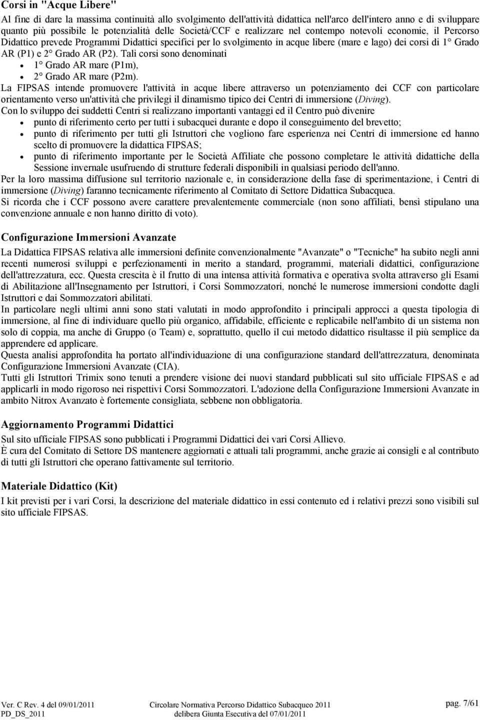 Grado AR (P2). Tali corsi sono denominati 1 Grado AR mare (P1m), 2 Grado AR mare (P2m).