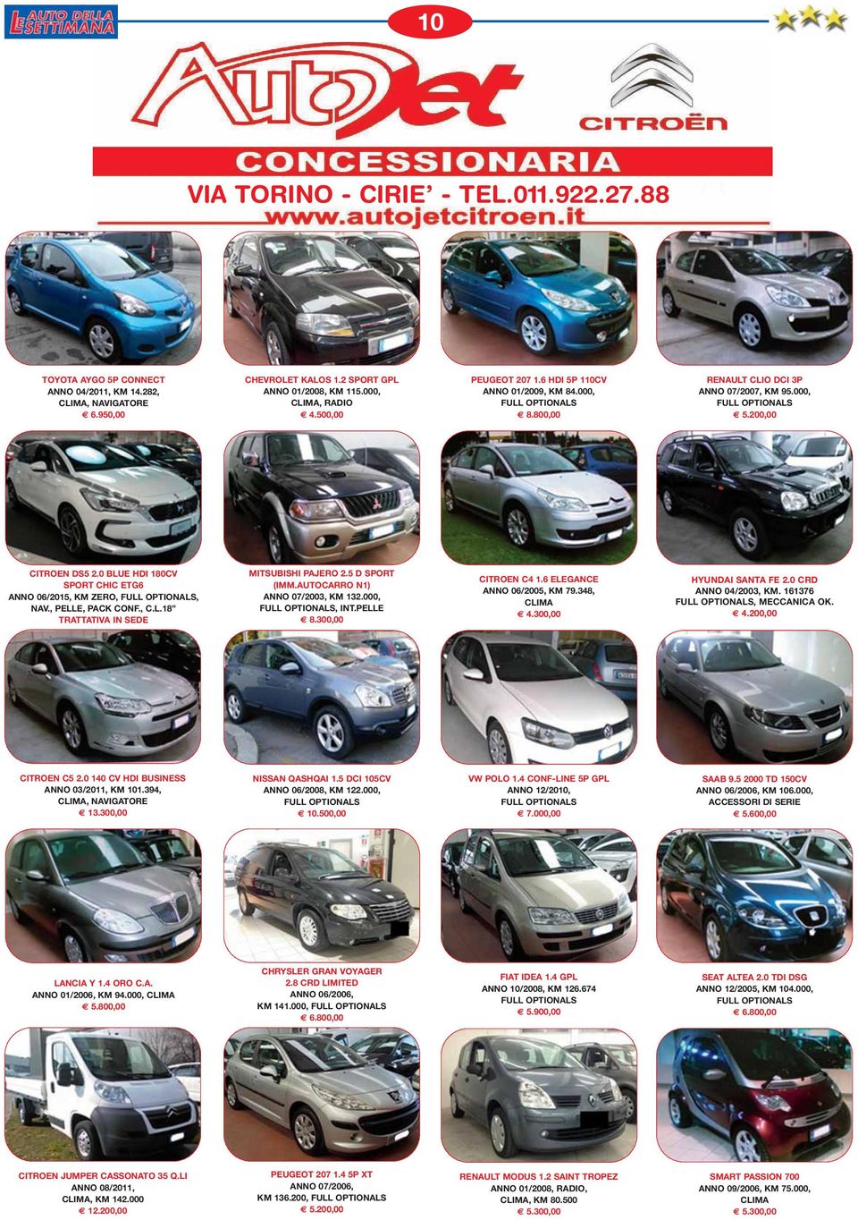 , PELLE, PACK CONF., C.L.18 TRATTATIVA IN SEDE MITSUBISHI PAJERO 2.5 D SPORT (IMM.AUTOCARRO N1) ANNO 07/2003, KM 132.000,, INT.PELLE 8.300,00 CITROEN C4 1.6 ELEGANCE ANNO 06/2005, KM 79.348, CLIMA 4.