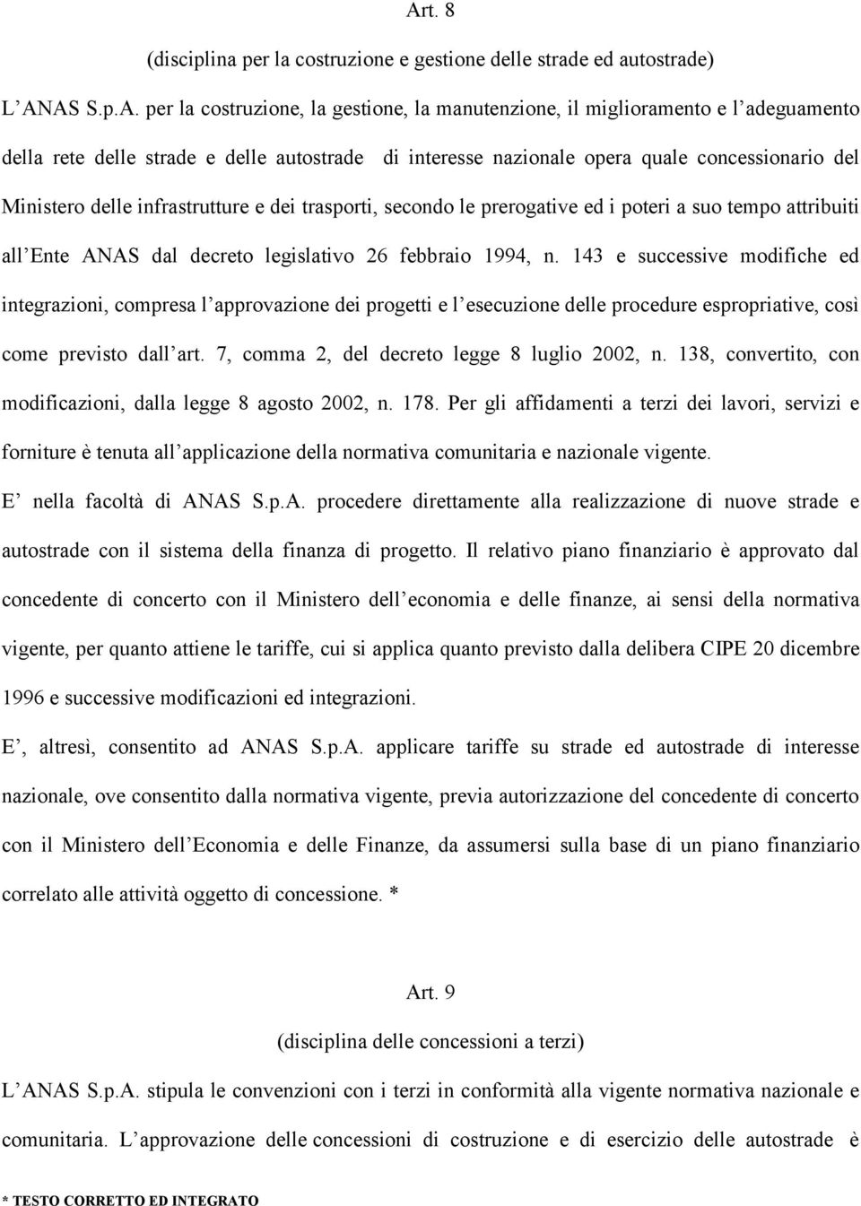 decreto legislativo 26 febbraio 1994, n. 143 e successive modifiche ed integrazioni, compresa l approvazione dei progetti e l esecuzione delle procedure espropriative, così come previsto dall art.