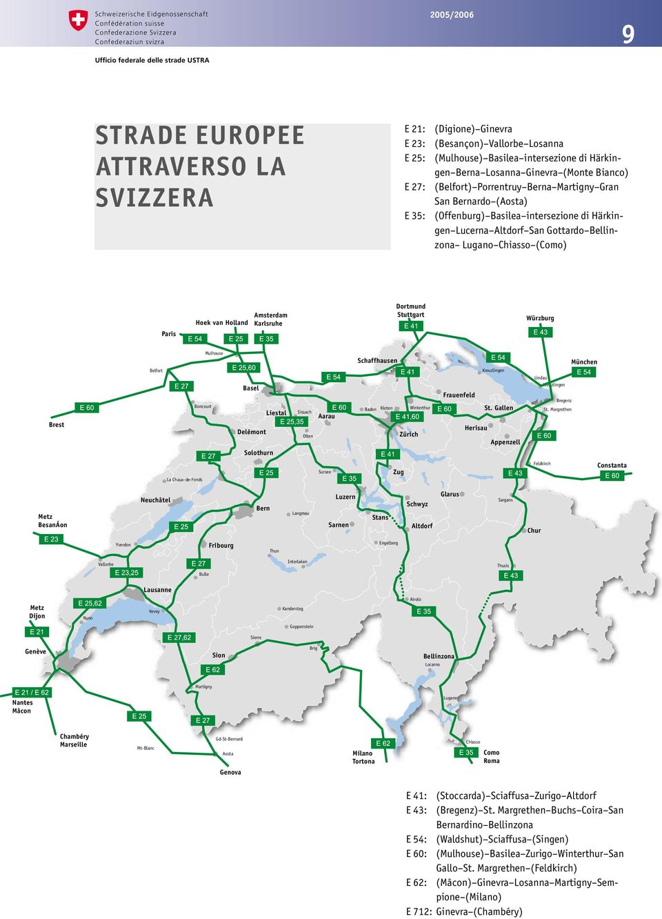 Bellinzona Lugano Chiasso (Como) Par is Hoek van Holland Amster dam Kar lsr uhe Dor tmund Stuttgar t Wür zbu r g B r est Belfort Mulhouse Boncourt Basel Liestal Delémont Solothur n Sissach Olten Aar