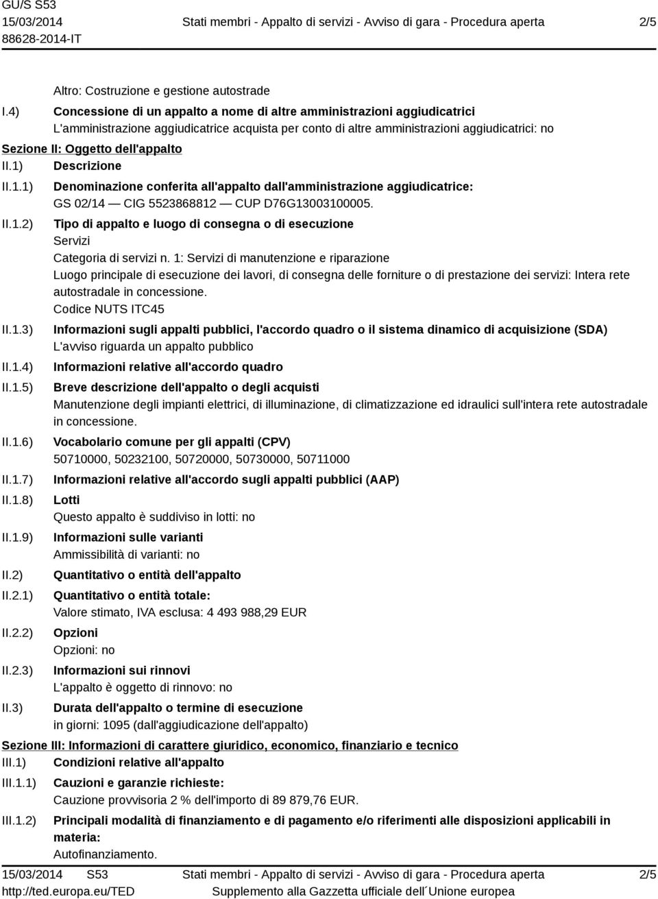 aggiudicatrici: no Sezione II: Oggetto dell'appalto II.1) Descrizione II.1.1) II.1.2) II.1.3) II.