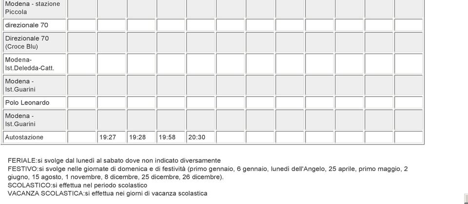 nelle giornate di domenica e di festività (primo gennaio, 6 gennaio, lunedì dell'angelo, 25 aprile, primo maggio, 2 giugno, 15