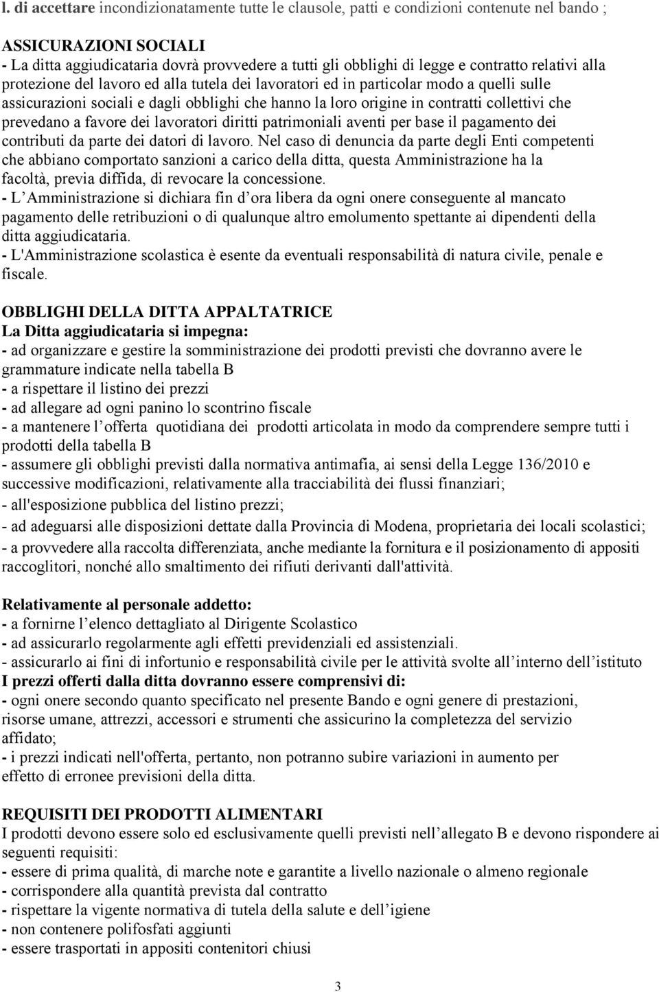 collettivi che prevedano a favore dei lavoratori diritti patrimoniali aventi per base il pagamento dei contributi da parte dei datori di lavoro.