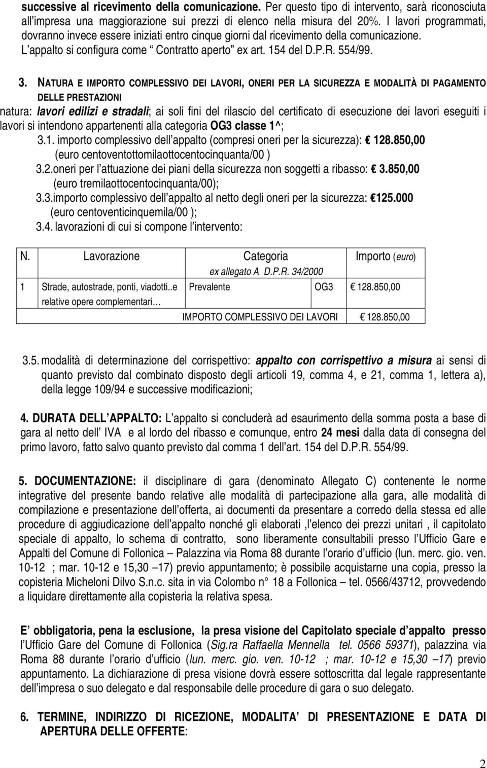 NATURA E IMPORTO COMPLESSIVO DEI LAVORI, ONERI PER LA SICUREZZA E MODALITÀ DI PAGAMENTO DELLE PRESTAZIONI natura: lavori edilizi e stradali; ai soli fini del rilascio del certificato di esecuzione