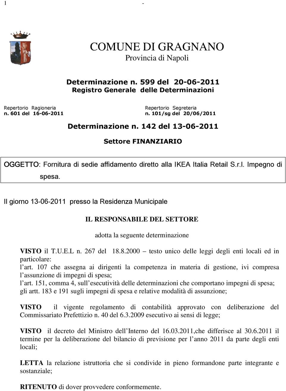 Il giorno 13-06-2011 presso la Residenza Municipale IL RESPONSABILE DEL SETTORE adotta la seguente determinazione VISTO il T.U.E.L n. 267 del 18.