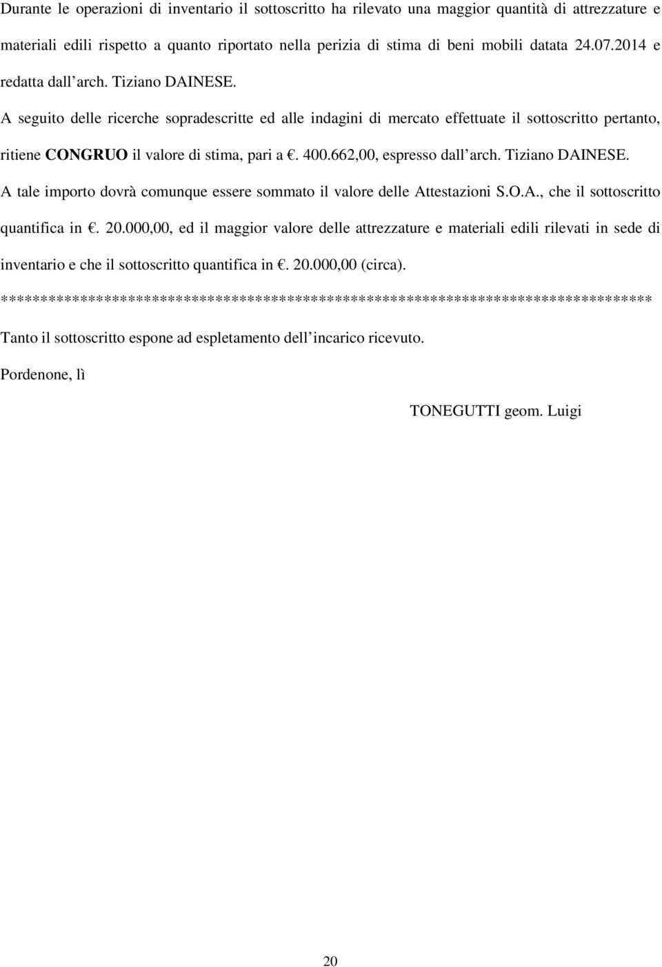 662,00, espresso dall arch. Tiziano DAINESE. A tale importo dovrà comunque essere sommato il valore delle Attestazioni S.O.A., che il sottoscritto quantifica in. 20.