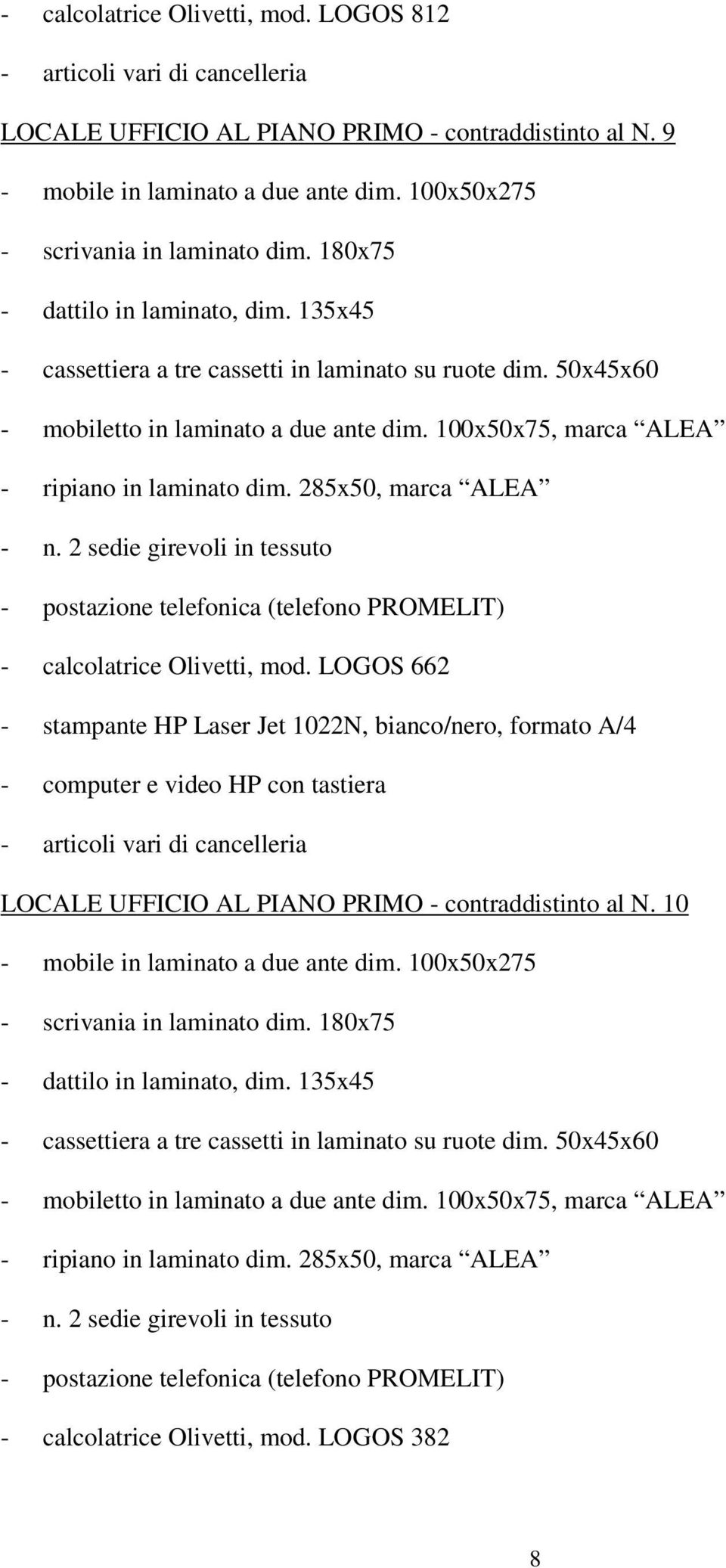 285x50, marca ALEA - n. 2 sedie girevoli in tessuto - postazione telefonica (telefono PROMELIT) - calcolatrice Olivetti, mod.