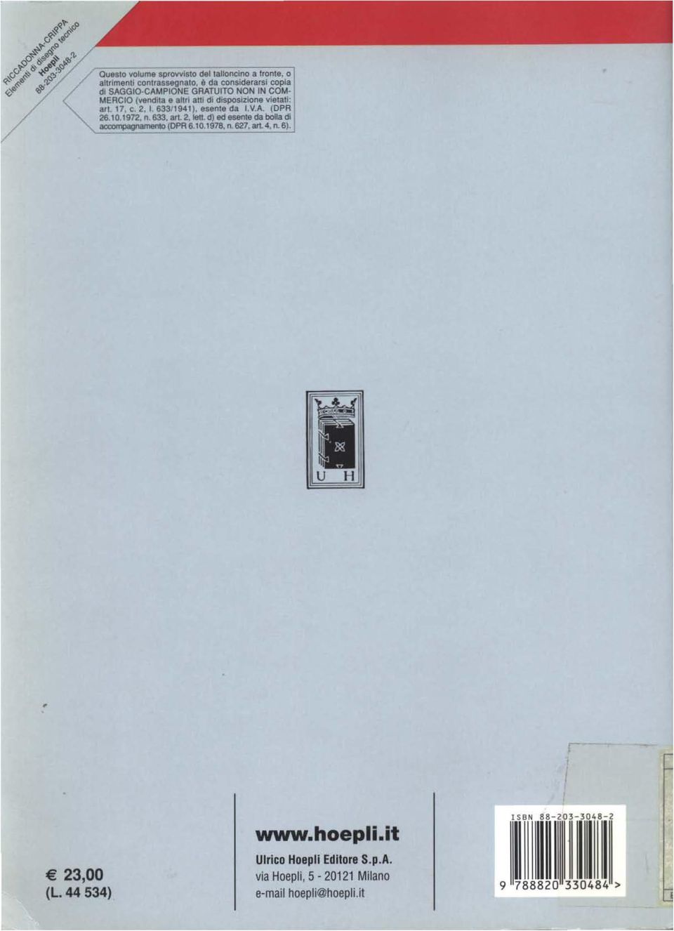 2, I. 633/1941), esente da I.V.A (DPR 26.10.1972, n. 633, art. 2. lett. d) ed esente da bolla do accompagnamento (DPR 6.10.1978, n.