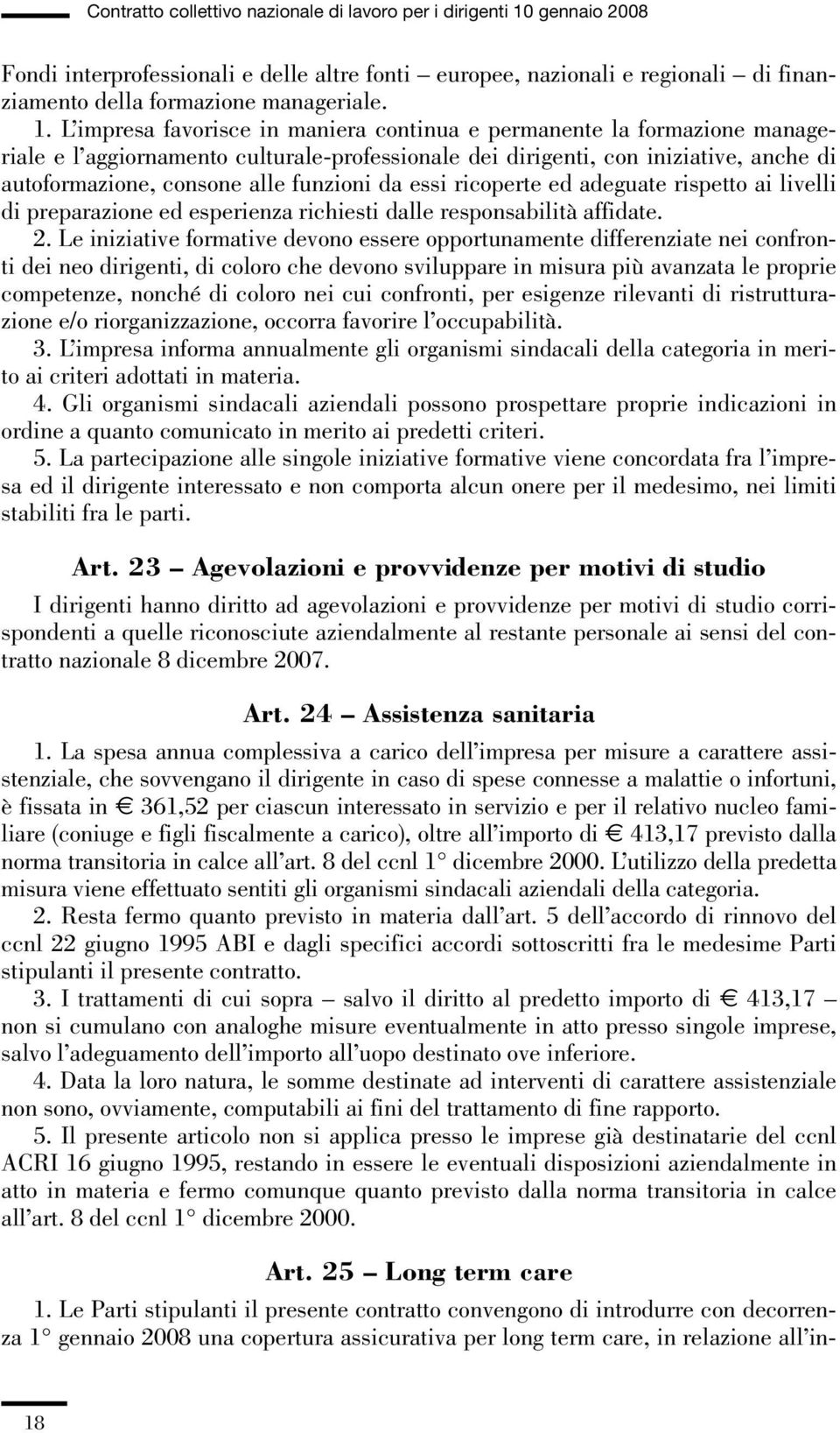 da essi ricoperte ed adeguate rispetto ai livelli di preparazione ed esperienza richiesti dalle responsabilità affidate. 2.