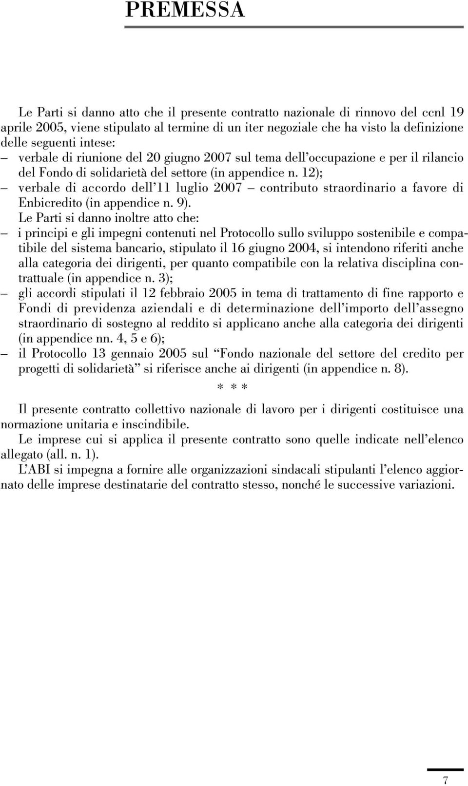 12); verbale di accordo dell 11 luglio 2007 contributo straordinario a favore di Enbicredito (in appendice n. 9).