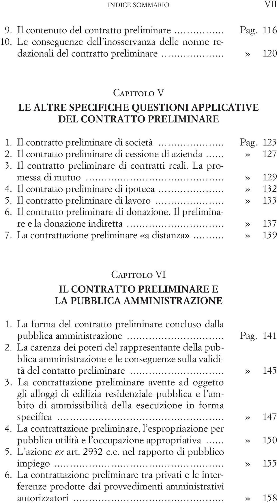 Il contratto preliminare di contratti reali. La promessa di mutuo...» 129 4. Il contratto preliminare di ipoteca...» 132 5. Il contratto preliminare di lavoro...» 133 6.