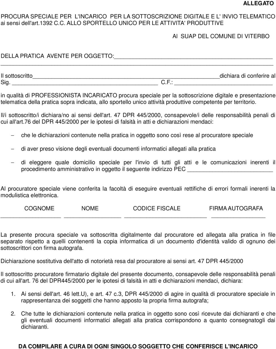 competente per territorio. Il/i sottoscritto/i dichiara/no ai sensi dell'art. 47 DPR 445/2000, consapevole/i delle responsabilità penali di cui all'art.