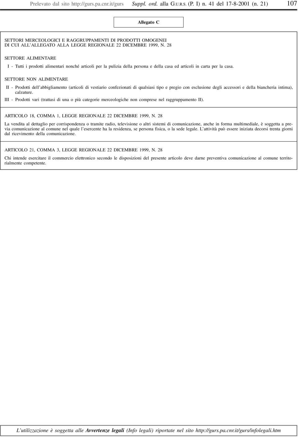 28 SETTORE ALIMENTARE III - Tutti i prodotti alimentari nonché articoli per la pulizia della persona e della casa ed articoli in carta per la casa.