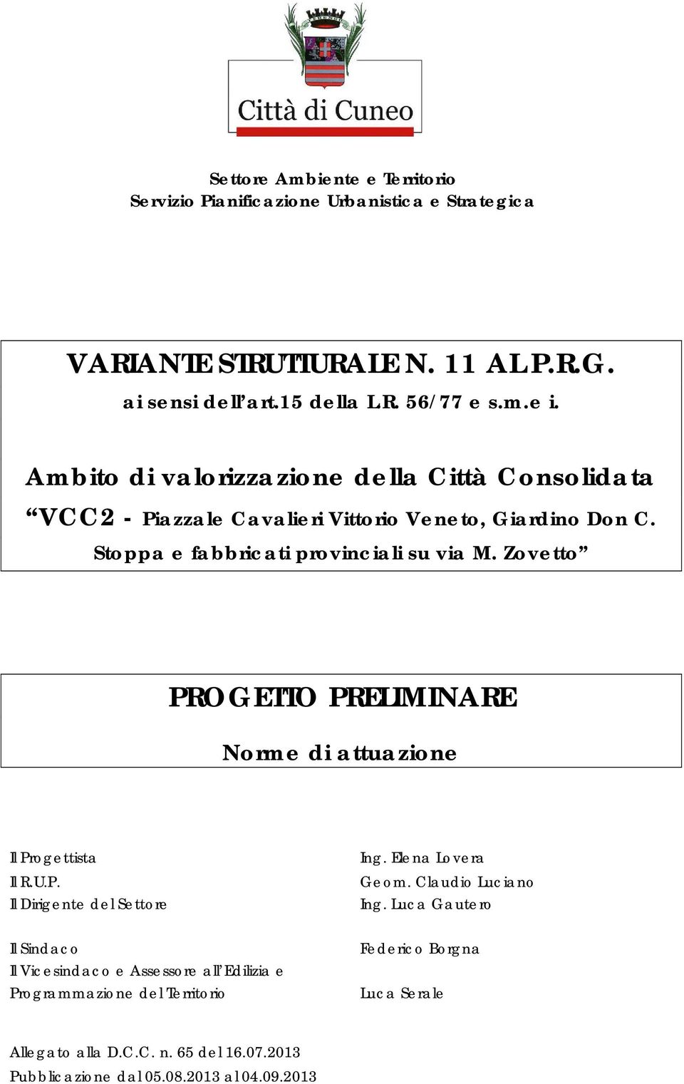 Zovetto PROGETTO PRELIMINARE Norme di attuazione Il Progettista Il R.U.P. Il Dirigente del Settore Ing. Elena Lovera Geom. Claudio Luciano Ing.