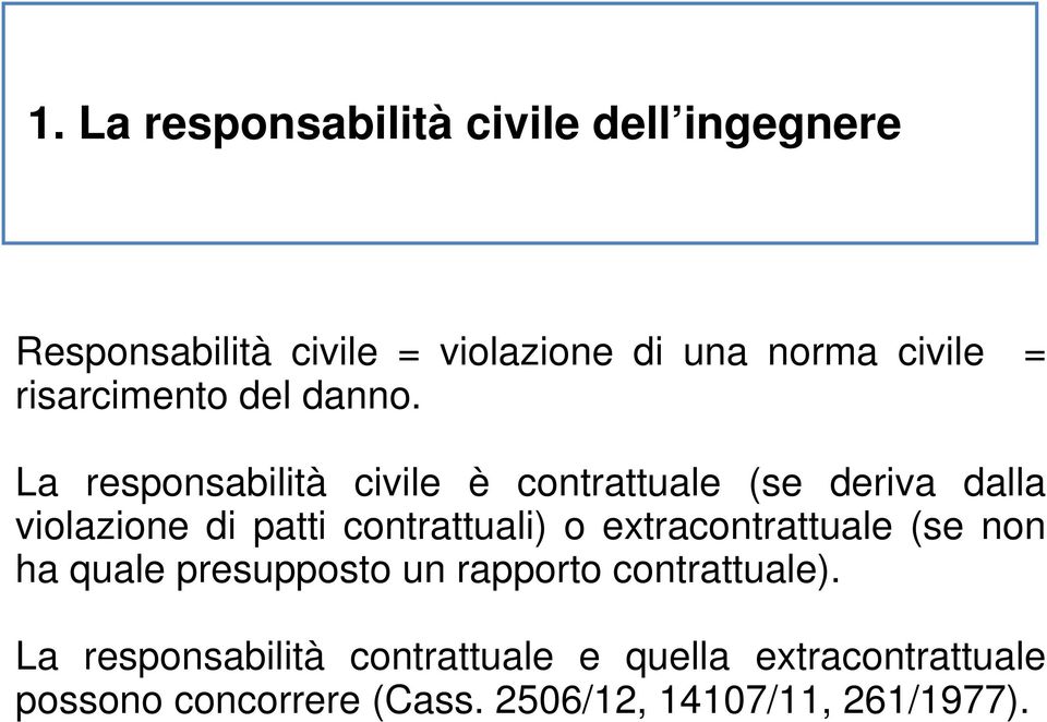 La responsabilità civile è contrattuale (se deriva dalla violazione di patti contrattuali) o