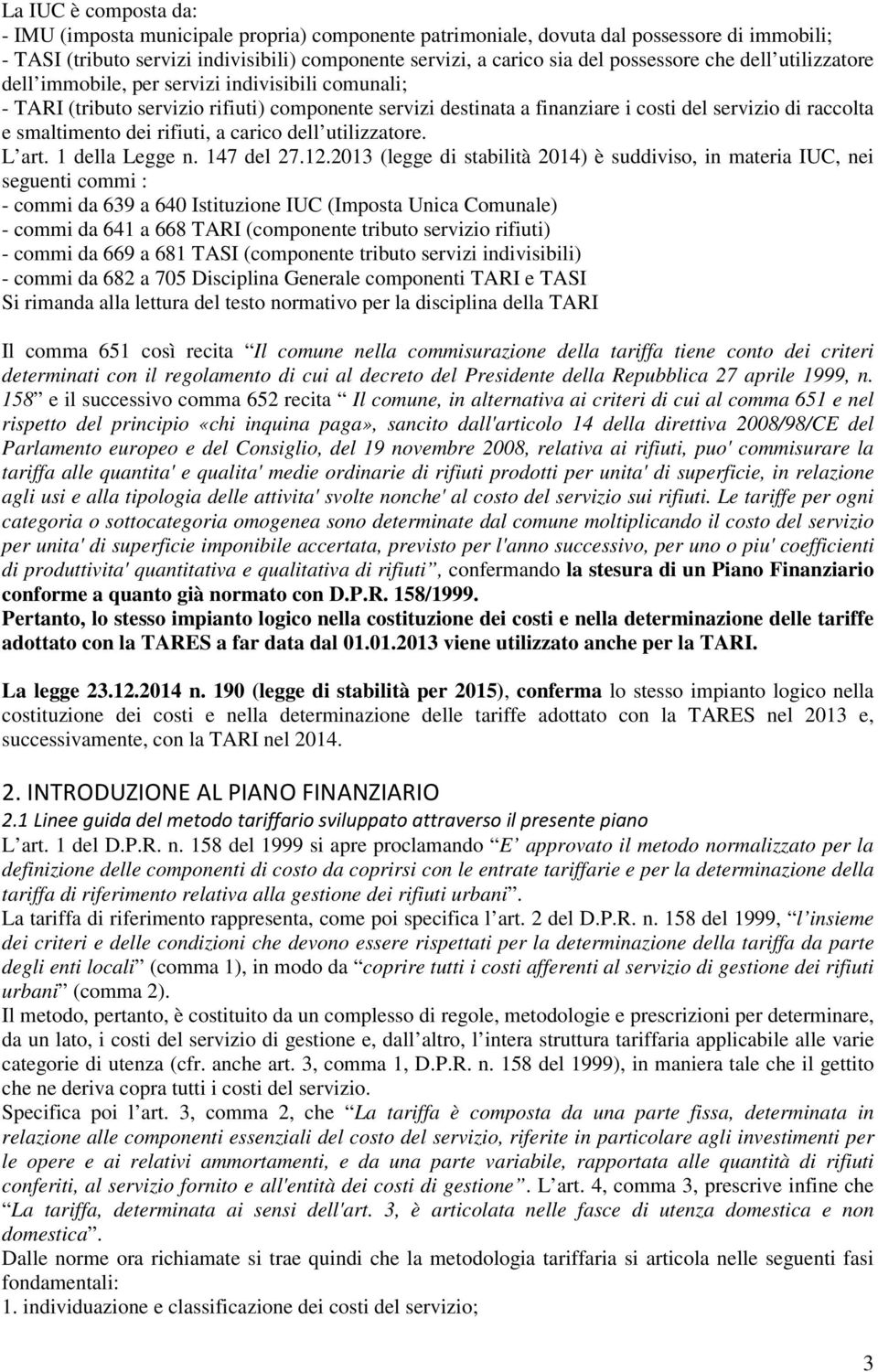 smaltimento dei rifiuti, a carico dell utilizzatore. L art. 1 della Legge n. 147 del 27.12.