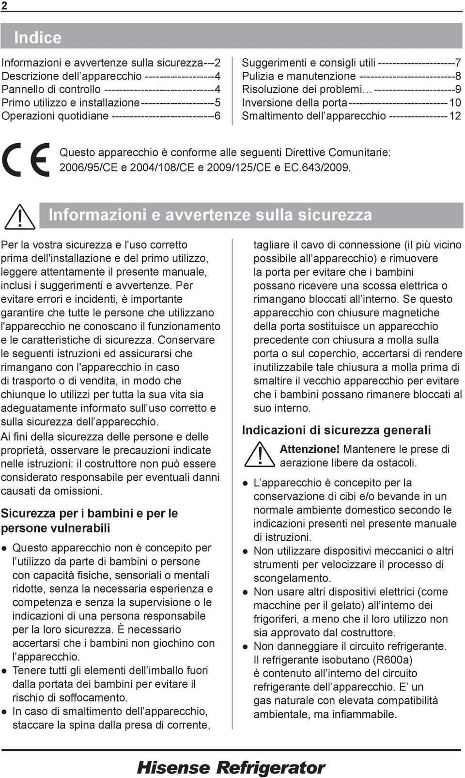 problemi ----------------------9 Inversione della porta ---------------------------10 Smaltimento dell apparecchio ----------------12 Questo apparecchio è conforme alle seguenti Direttive