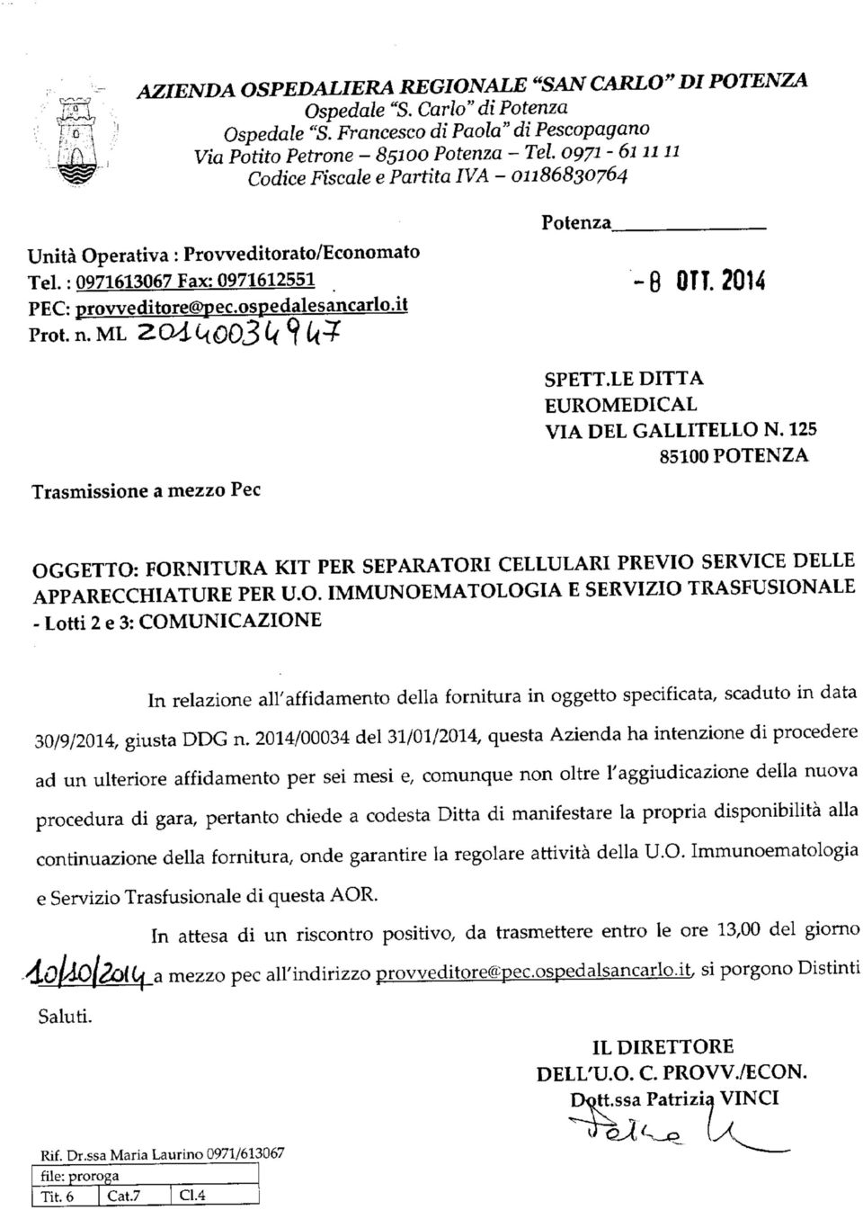 LE DITTA EUROMEDICAL VIA DEL GALLITELLO N, 125 85100 POTENZA OGGETTO: FORNITURA KIT PER SEPARATORI CELLULARI PREVIO SERVICE DELLE APPARECCHIATURE PER U.O. IMMUNOEMATOLOGIA E SERVIZIO TRASFUSIONALE - Lotti 2 e 3: COMUNICAZIONE In relazione all'affidamento della fornitura in oggetto specificata, scaduto in data 30/9/2014, giusta DDG n.