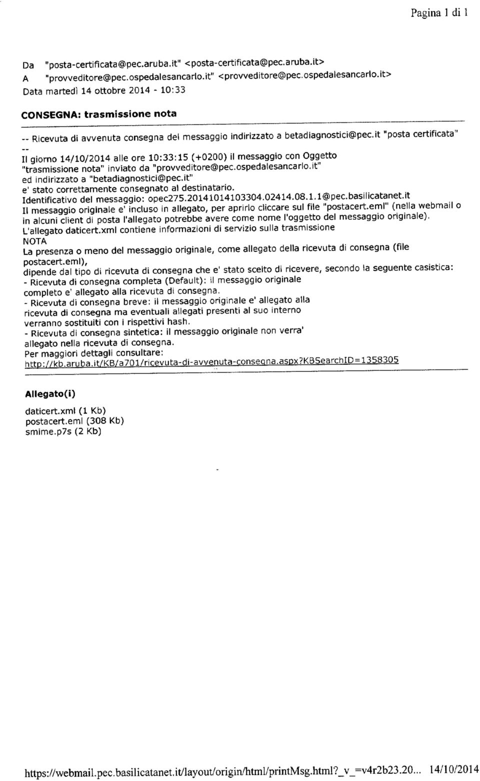 it "posta certificata" II giorno 14/10/2014 alle ore 10:33:15 (+0200) il messaggio con Oggetto "trasmissione nota" inviato da "provveditore@pec.ospedalesancarlo.