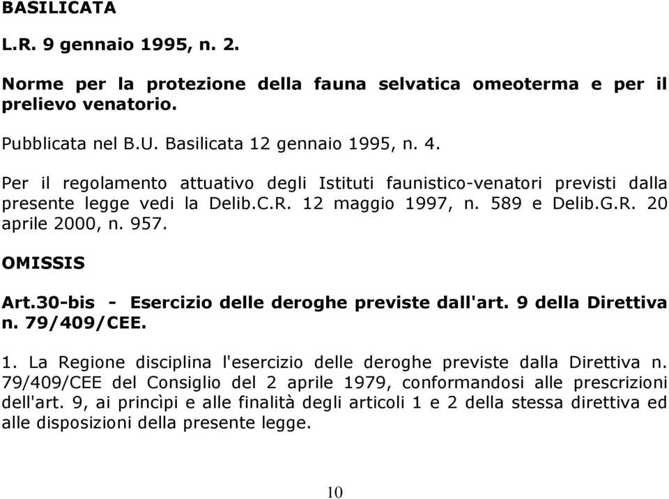 OMISSIS Art.30-bis - Esercizio delle deroghe previste dall'art. 9 della Direttiva n. 79/409/CEE. 1. La Regione disciplina l'esercizio delle deroghe previste dalla Direttiva n.